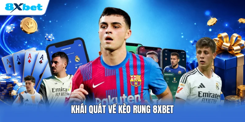 Khái quát về kèo rung 8XBET